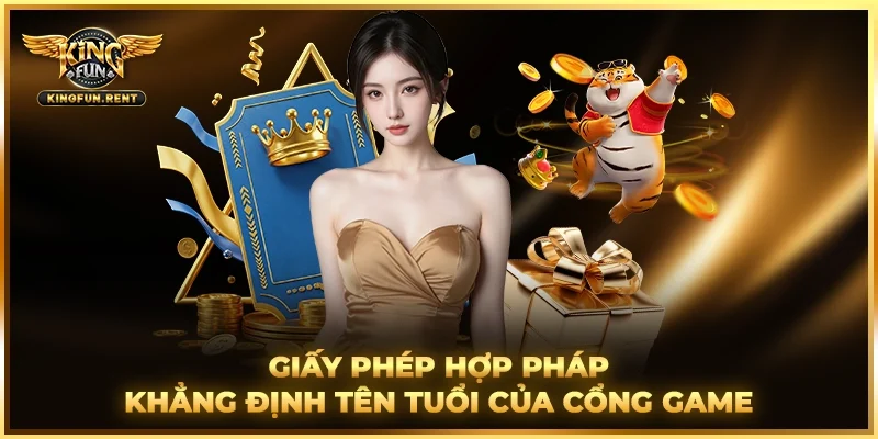 Cổng game giải trí sở hữu đầy đủ, giấy phép hợp pháp